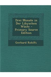 Drei Monate in Der Libyschen Wuste - Primary Source Edition