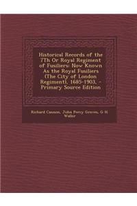 Historical Records of the 7th or Royal Regiment of Fusiliers