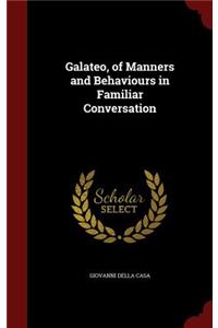 Galateo, of Manners and Behaviours in Familiar Conversation