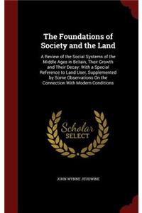 The Foundations of Society and the Land: A Review of the Social Systems of the Middle Ages in Britain, Their Growth and Their Decay: With a Special Reference to Land User, Supplemented by S