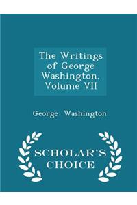 The Writings of George Washington, Volume VII - Scholar's Choice Edition
