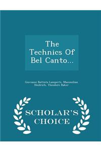 The Technics of Bel Canto... - Scholar's Choice Edition