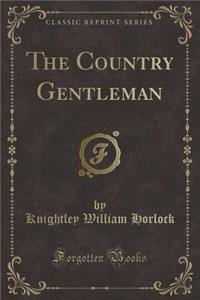 The Country Gentleman (Classic Reprint)