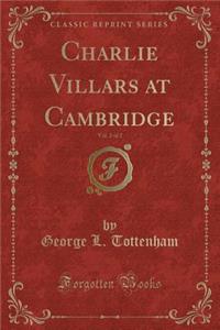 Charlie Villars at Cambridge, Vol. 2 of 2 (Classic Reprint)