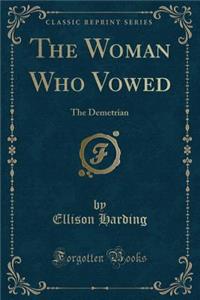 The Woman Who Vowed: The Demetrian (Classic Reprint)