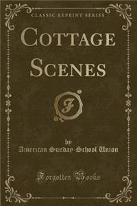 Cottage Scenes (Classic Reprint)