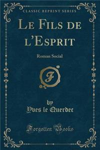 Le Fils de l'Esprit: Roman Social (Classic Reprint)