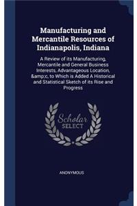 Manufacturing and Mercantile Resources of Indianapolis, Indiana