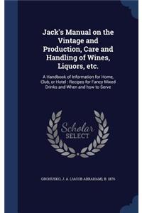 Jack's Manual on the Vintage and Production, Care and Handling of Wines, Liquors, etc.
