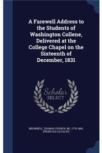 Farewell Address to the Students of Washington Collene, Delivered at the College Chapel on the Sixteenth of December, 1831