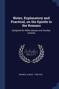 Notes, Explanatory and Practical, on the Epistle to the Romans