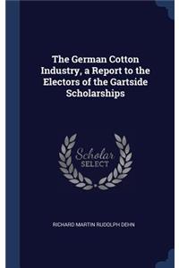 The German Cotton Industry, a Report to the Electors of the Gartside Scholarships