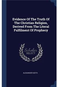 Evidence of the Truth of the Christian Religion, Derived from the Literal Fulfilment of Prophecy