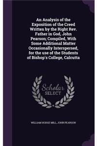 An Analysis of the Exposition of the Creed Written by the Right Rev. Father in God, John Pearson; Compiled, With Some Additional Matter Occasionally Interspersed, for the use of the Students of Bishop's College, Calcutta