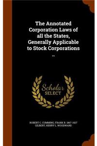 Annotated Corporation Laws of all the States, Generally Applicable to Stock Corporations ..