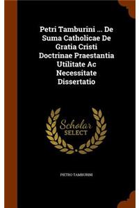 Petri Tamburini ... de Suma Catholicae de Gratia Cristi Doctrinae Praestantia Utilitate AC Necessitate Dissertatio