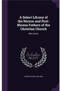 A Select Library of the Nicene and Post-Nicene Fathers of the Christian Church