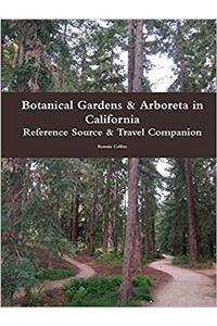 Botanical Gardens & Arboreta in California: Reference Source & Travel Companion