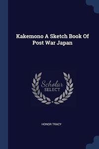 KAKEMONO A SKETCH BOOK OF POST WAR JAPAN