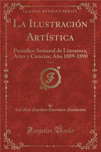 La IlustraciÃ³n ArtÃ­stica, Vol. 8: Periodico Semanal de Literatura, Artes Y Ciencias; AÃ±o 1889-1890 (Classic Reprint)