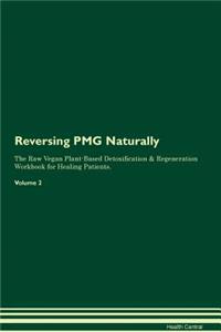 Reversing PMG Naturally The Raw Vegan Plant-Based Detoxification & Regeneration Workbook for Healing Patients. Volume 2