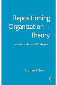 Repositioning Organization Theory