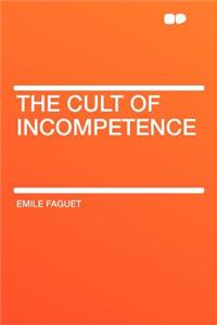 The Cult of Incompetence