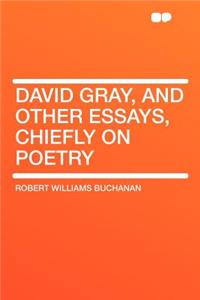 David Gray, and Other Essays, Chiefly on Poetry