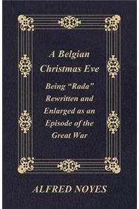 Belgian Christmas Eve - Being Rada Rewritten and Enlarged as an Episode of the Great War