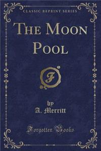 The Moon Pool (Classic Reprint)