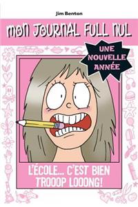 Mon Journal Full Nul: Une Nouvelle Ann?e: l'?cole... c'Est Bien Trooop Looong!