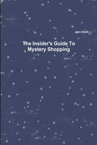 Insider's Guide To Mystery Shopping