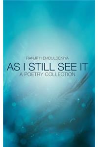 As I Still See It: A Poetry Collection