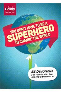 You Don't Have to Be a Superhero to Change the World