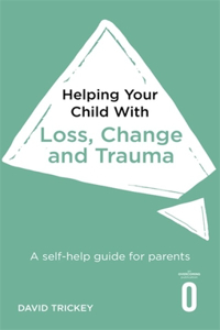 Helping Your Child with Loss, Change and Trauma