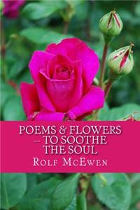 Poems & Flowers -- To Soothe the Soul