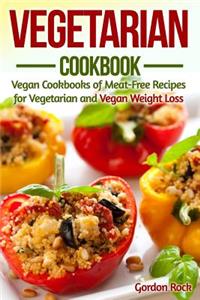 Vegetarian Cookbook: Vegan Cookbooks of Meat-Free Recipes for Vegetarian and Vegan Weight Loss: Vegan Cookbooks of Meat-Free Recipes for Vegetarian and Vegan Weight Loss