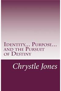 Identity... Purpose... and the Pursuit of Destiny