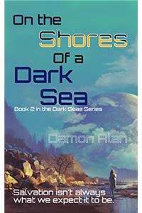 On the Shores of a Dark Sea (Dark Seas Series Book 2)