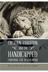 Creation, Evolution, and the Handicapped