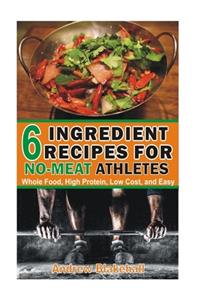 6 Ingredient Recipes for NO-MEAT Athletes