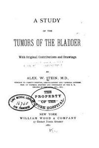 Study of the tumors of the bladder with Original Contributions and Drawings