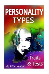 Personality Types: Personality Traits and Personality Tests (Personality Type, Personality Testing, Personality Trait, Personalities, Per