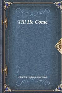 Till He Come