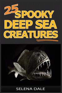 25 Spooky Deep Sea Creatures: Extraordinary Animal Photos & Facinating Fun Facts for Kids