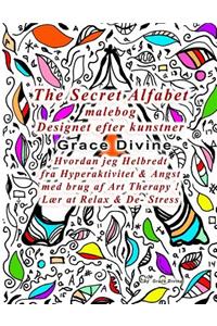 The Secret Alfabet malebog Designet efter kunstner Grace Divine Hvordan jeg Helbredt fra Hyperaktivitet & Angst med brug af Art Therapy ! Lær at Relax & De- Stress