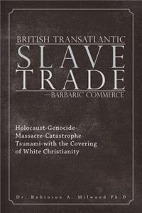 British Transatlantic Slave Trade-Barbaric Commerce