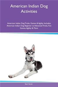 American Indian Dog Activities American Indian Dog Tricks, Games & Agility Includes: American Indian Dog Beginner to Advanced Tricks, Fun Games, Agility & More