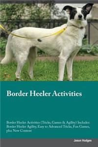 Border Heeler Activities Border Heeler Activities (Tricks, Games & Agility) Includes: Border Heeler Agility, Easy to Advanced Tricks, Fun Games, Plus New Content