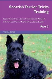 Scottish Terrier Tricks Training Scottish Terrier Tricks & Games Training Tracker & Workbook. Includes: Scottish Terrier Multi-Level Tricks, Games & Agility. Part 3